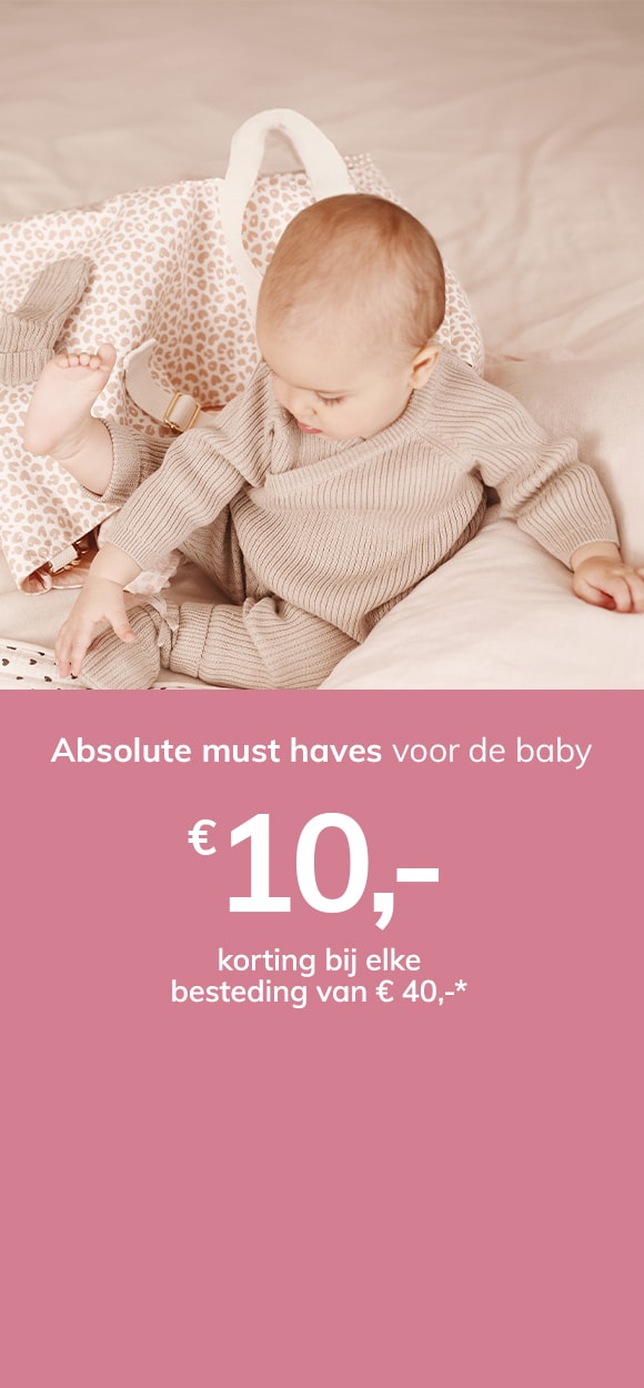 Absolute must haves voor de baby: € 10,- korting bij elke besteding van € 40,-*